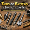Tipos de Brocas e Suas Utilizações: Guia Completo para Escolher a Broca Ideal